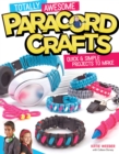 Image for Totally Awesome Paracord Crafts: Quick &amp; Simple Projects to Make