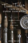 Image for True Tales from an Expert Fisherman: A Memoir of My Life With Rod and Reel