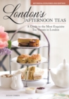 Image for London&#39;s Afternoon Teas, Revised and Expanded 2nd Edition: A Guide to the Most Exquisite Tea Venues in London