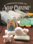 Image for Complete Guide to Soap Carving: Tools, Techniques, and Tips