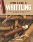 Image for Little Book of Whittling Gift Edition: Passing Time on the Trail, on the Porch, and Under the Stars