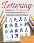 Image for Lettering Workshop for Crafters: Create Over 50 Personalized Alphabets for Notecards, Decorations, Gifts, and More