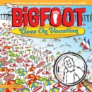 Image for BigFoot Goes on Vacation: A Spectacular Seek and Find Challenge for All Ages!