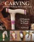 Image for Carving Creative Walking Sticks and Canes: 13 Projects to Carve in Wood