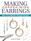 Image for Making Copper Wire Earrings: More Than 150 Wire-Wrapped Designs