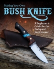 Image for Making your own bush knife: a beginner&#39;s guide for the backyard knifemaker