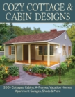 Image for Cozy Cottage &amp; Cabin Designs: 200+ Cottages, Cabins, A-Frames, Vacation Homes, Apartment Garages, Sheds &amp; More