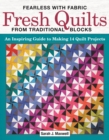 Image for Fearless With Fabric Fresh Quilts from Traditional Blocks: An Inspiring Guide to Making 14 Quilt Projects