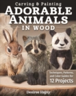 Image for Carving &amp; Painting Adorable Animals in Wood: Techniques, Patterns, and Color Guides for 12 Projects