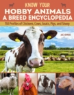 Image for Know Your Hobby Animals a Breed Encyclopedia: 172 Breed Profiles of Chickens, Cows, Goats, Pigs, and Sheep