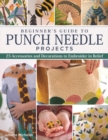 Image for Beginner&#39;s Guide to Punch Needle Projects: 26 Accessories and Decorations to Embroider in Relief
