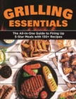 Image for Grilling Essentials: The All-in-One Guide to Firing Up 5-Star Meals With 130+ Recipes
