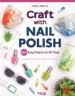 Image for Chica and Jo Craft with Nail Polish: 20+ Easy Projects for DIY Style