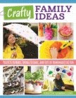 Image for Crafty Family Ideas: Projects to Make, Things to Bake, and Lots of Homemade(ish) Fun