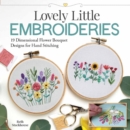 Image for Lovely Little Embroideries: 19 Dimensional Flower Bouquet Designs for Hand Stitching