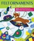 Image for Felt Ornaments for All Occasions: 20 Adorable Patterns to Stitch, Gift, and Decorate