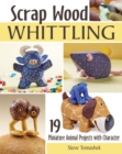 Image for Scrap Wood Whittling: 19 Miniature Animal Projects With Character
