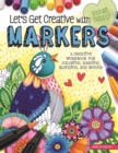 Image for Let&#39;s Get Creative With Markers: A Creative Workbook for Coloring, Shading, Blending, and Beyond