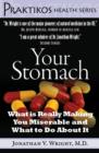 Image for Your stomach: what is really making you miserable and what to do about it