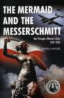 Image for The Mermaid and the Messerschmitt : War Through a Woman&#39;s Eyes 1939-1940