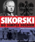 Image for Sikorski: No Simple Soldier : A Visual History of World War II&#39;s Unsung Allied Leader