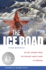 Image for The Ice Road: An Epic Journey from the Stalinist Labor Camps to Freedom