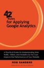 Image for 42 Rules for Applying Google Analytics : A Practical Guide for Understanding Web Traffic, Visitors and Analytics So You Can Improve the Performance of Your Website