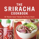 Image for The Sriracha cookbook  : 50 &#39;rooster sauce&#39; recipes that pack a punch