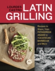 Image for Latin grilling  : recipes to share, from Argentine asado to Yucatecan barbecue and more