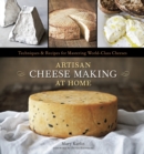 Image for Artisan cheese making at home  : techniques and recipes for mastering world-class cheeses