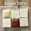 Image for Asian tofu  : discover the best, make your own and cook it at home
