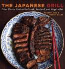 Image for The Japanese grill: from classic yakitori to steak, seafood, and vegetables