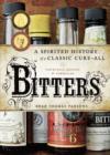 Image for Bitters: a spirited history of a classic cure-all, with cocktails, recipes, and formulas