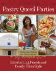 Image for Pastry queen parties: entertaining friends and family, Texas style