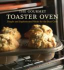 Image for The gourmet toaster oven: simple and sophiscated meals for the busy cook