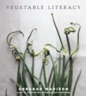 Image for Vegetable literacy  : exploring the affinities and history of the vegetable families, with 300 recipes