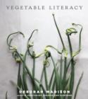 Image for Vegetable literacy: exploring the affinities and history of the vegetable families, with 300 recipes