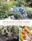 Image for The beautiful edible garden: designing a stylish outdoor space using vegetables, fruits, and herbs
