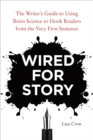 Image for Wired for story  : the writer&#39;s guide to using brain science to hook readers from the very first sentence