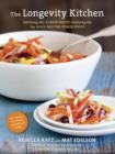 Image for The longevity kitchen: satisfying, big-flavor recipes featuring the top 16 age-busting power foods
