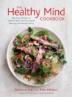 Image for The healthy mind cookbook  : big-flavor recipes featuring the top 20 brain-boosting foods
