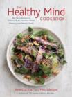 Image for The healthy mind cookbook: big-flavor recipes featuring the top 20 brain-boosting foods
