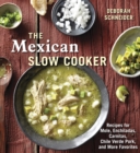 Image for The Mexican Slow Cooker : Recipes for Mole, Enchiladas, Carnitas, Chile Verde Pork, and More Favorites [A Cookbook]