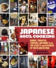 Image for Japanese soul cooking: ramen, tonkatsu, tempura, and more from the streets and kitchens of tokyo and beyond