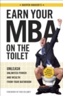 Image for Earn your MBA on the toilet: unleash unlimited power and wealth from your bathroom