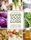 Image for The essential good food guide: the complete resource for buying and using whole grains and specialty flours, heirloom fruits and vegetables, meat and poultry, seafood, and more