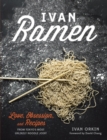 Image for Ivan Ramen: love, obsession, and recipes from Tokyo&#39;s most unlikely noodle joint