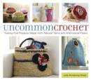 Image for Uncommon crochet: twenty projects made from natural yarns and alternative fibres