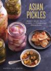 Image for Asian Pickles: Sweet, Sour, Salty, Cured, and Fermented Preserves from Korea, Japan, China, India, and Beyond