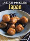 Image for Asian Pickles: Japan: Recipes for Japanese Sweet, Sour, Salty, Cured, and Fermented Tsukemono